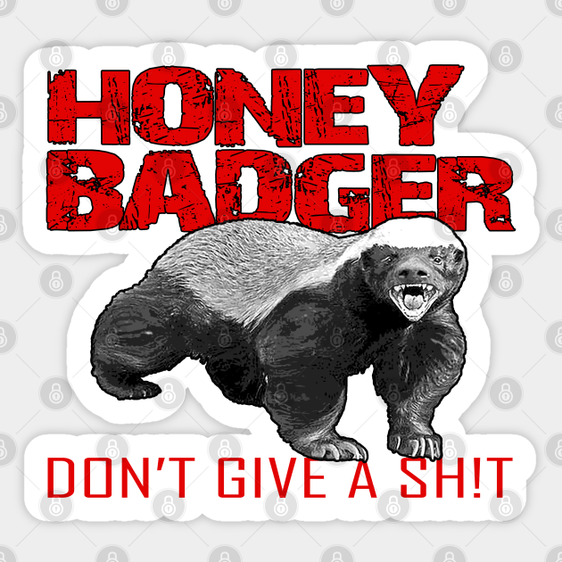 Honey Badger Don't Care Honey Badger Sticker TeePublic